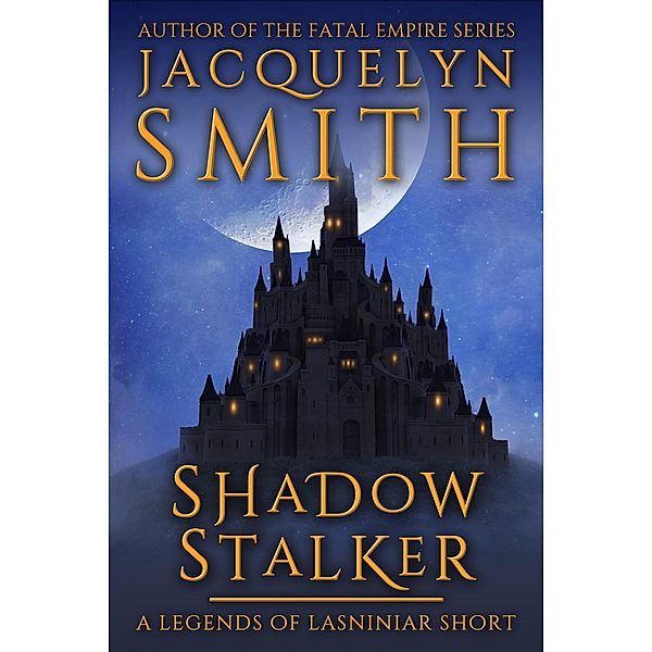 Shadow Stalker: A Legends of Lasniniar Short / Legends of Lasniniar, Jacquelyn Smith