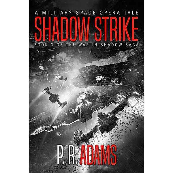 Shadow Strike: A Military Space Opera Tale (The War in Shadow Saga, #3) / The War in Shadow Saga, P R Adams