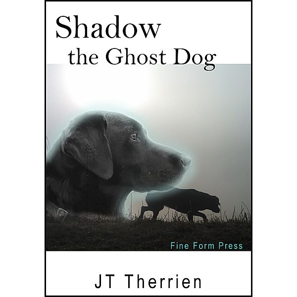 Shadow the Ghost Dog (Shadow the Black Lab Tales, #1) / Shadow the Black Lab Tales, Jt Therrien
