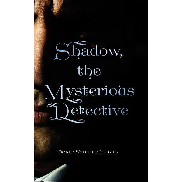 Shadow, the Mysterious Detective, Francis Worcester Doughty