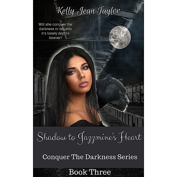 Shadow to Jazzmine's Heart (Conquer the Darkness Series, #3), Kelly Jean Taylor