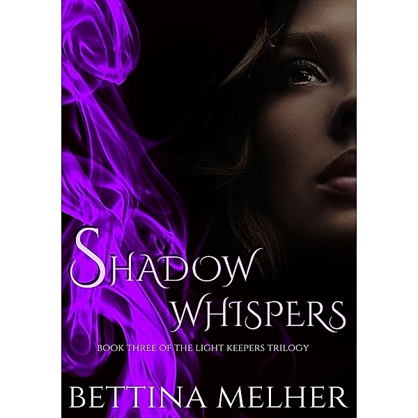 Shadow Whispers (The Light Keepers Trilogy, #3) / The Light Keepers Trilogy, Bettina Melher
