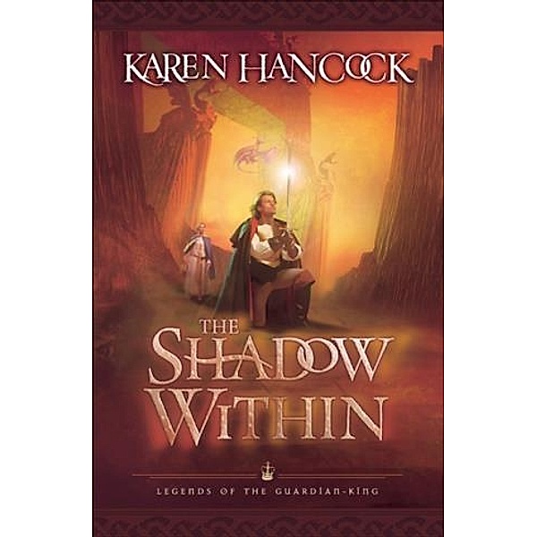 Shadow Within (Legends of the Guardian-King Book #2), Karen Hancock