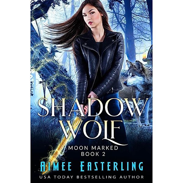 Shadow Wolf (Moon Marked, #2) / Moon Marked, Aimee Easterling