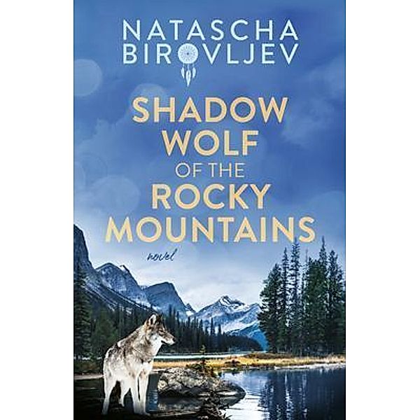 Shadow Wolf of the Rocky Mountains, Natascha Birovljev