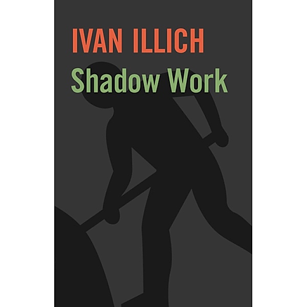 Shadow Work, Ivan Illich