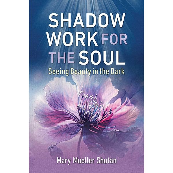 Shadow Work for the Soul, Mary Mueller Shutan