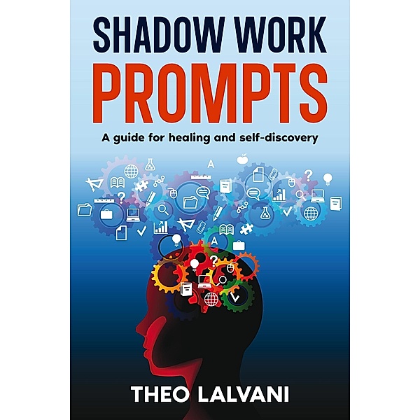 Shadow Work Prompts: A Guide for Healing and Self-Discovery, Theo Lalvani