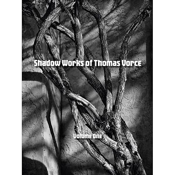 Shadow Works of Thomas Vorce, Volume One, Thomas Vorce