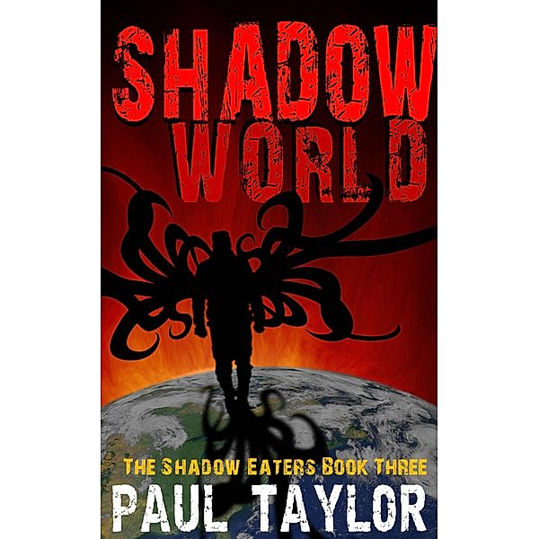 Shadow World (The Shadow Eaters, #3) / The Shadow Eaters, Paul Taylor