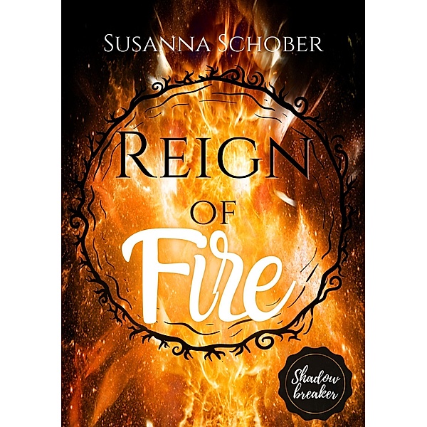 Shadowbreaker (SPIN-OFF): Reign of Fire / Shadowbreaker Bd.1, Susanna Schober