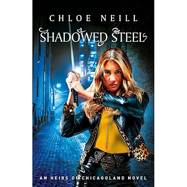 Shadowed Steel / Heirs of Chicagoland, Chloe Neill