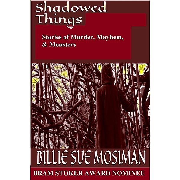 Shadowed Things - Stories of Murder, Mayhem, and Monsters, Billie Sue Mosiman