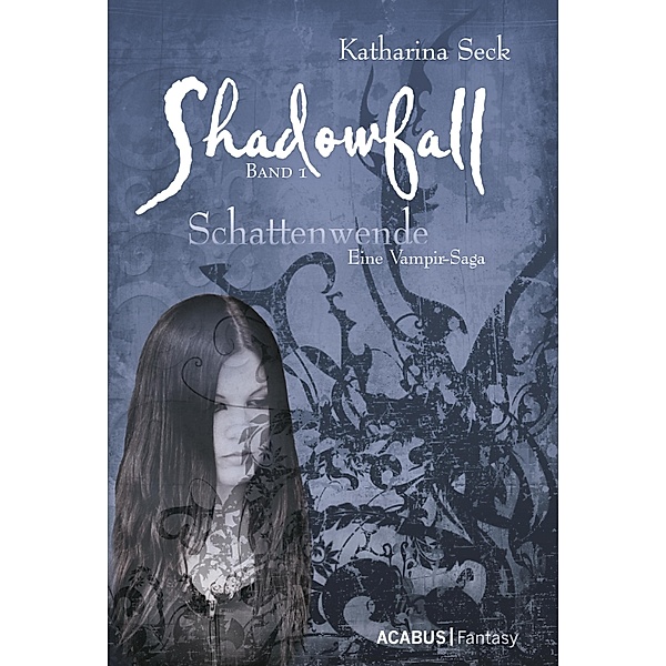 Shadowfall. Band 1: Schattenwende. Eine Vampir-Saga, Katharina Seck