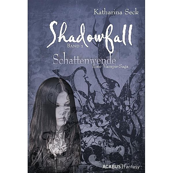 Shadowfall. Band 1: Schattenwende. Eine Vampir-Saga, Katharina Seck