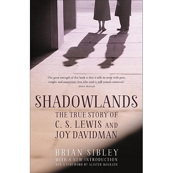 Shadowlands: The True Story of C S Lewis and Joy Davidman, Brian Sibley