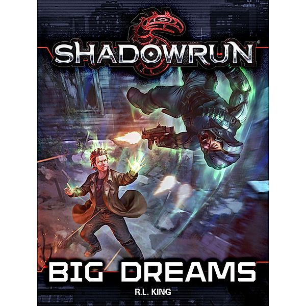 Shadowrun: Big Dreams (Shadowrun Novella, #3) / Shadowrun Novella, R. L. King