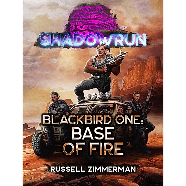 Shadowrun: Blackbird One: Base of Fire / Shadowrun, Russell Zimmerman