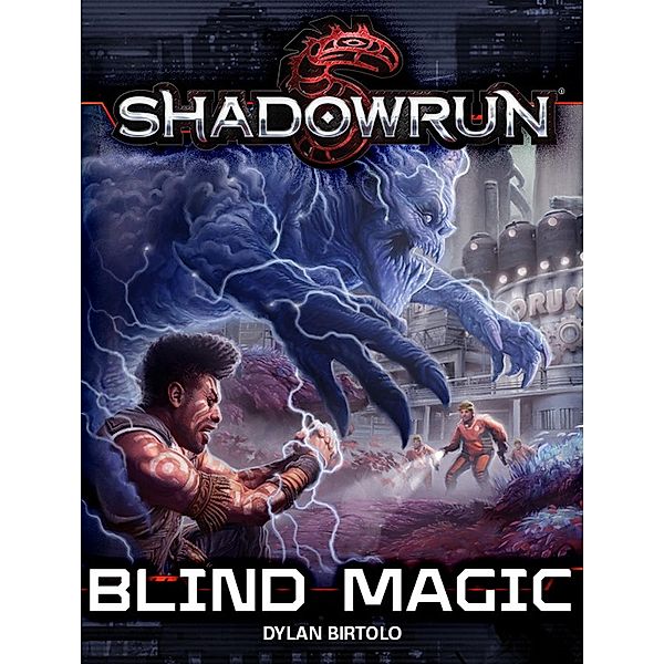 Shadowrun: Blind Magic (Shadowrun Novella, #4) / Shadowrun Novella, Dylan Birtolo