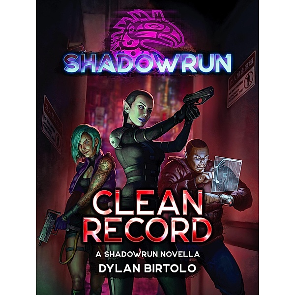 Shadowrun: Clean Record (Shadowrun Novella) / Shadowrun Novella, Dylan Birtolo