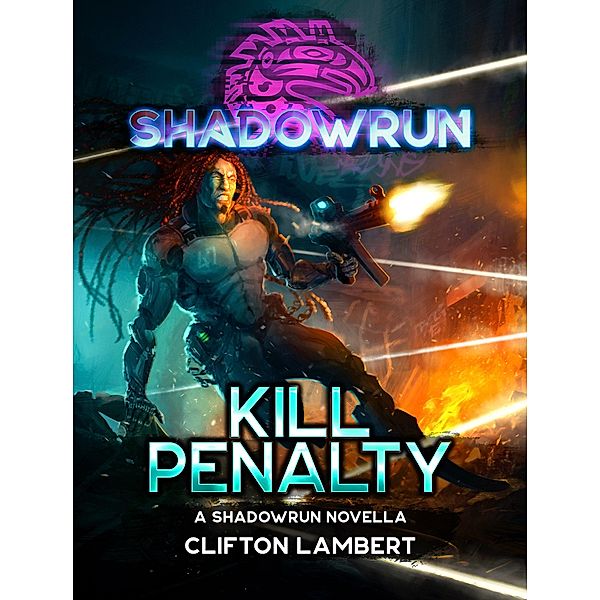 Shadowrun: Kill Penalty (A Shadowrun Novella) / Shadowrun Novella, Clifton Lambert