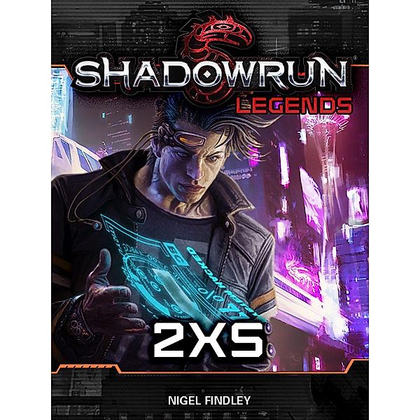 Shadowrun Legends: 2XS / Shadowrun Legends, Nigel Findley