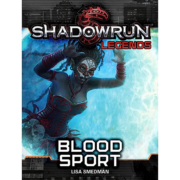 Shadowrun Legends: Blood Sport / Shadowrun Legends, Lisa Smedman