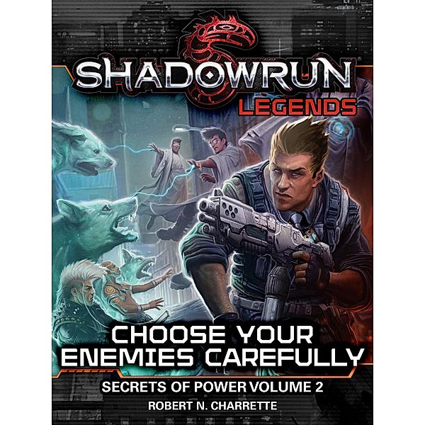 Shadowrun Legends: Choose Your Enemies Carefully / Shadowrun Legends, Robert N. Charrette