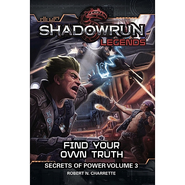 Shadowrun Legends: Find Your Own Truth / Shadowrun Legends, Robert N. Charrette