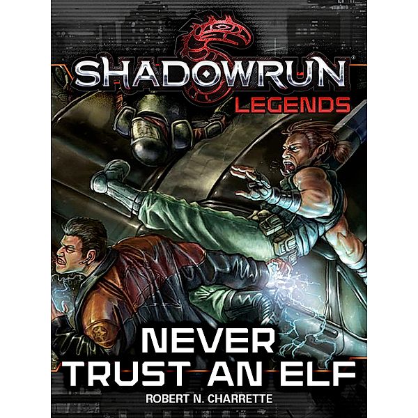 Shadowrun Legends: Never Trust an Elf / Shadowrun Legends, Robert N. Charrette