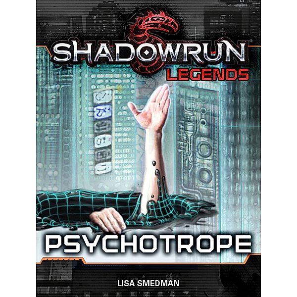 Shadowrun Legends: Psychotrope / Shadowrun Legends, Lisa Smedman
