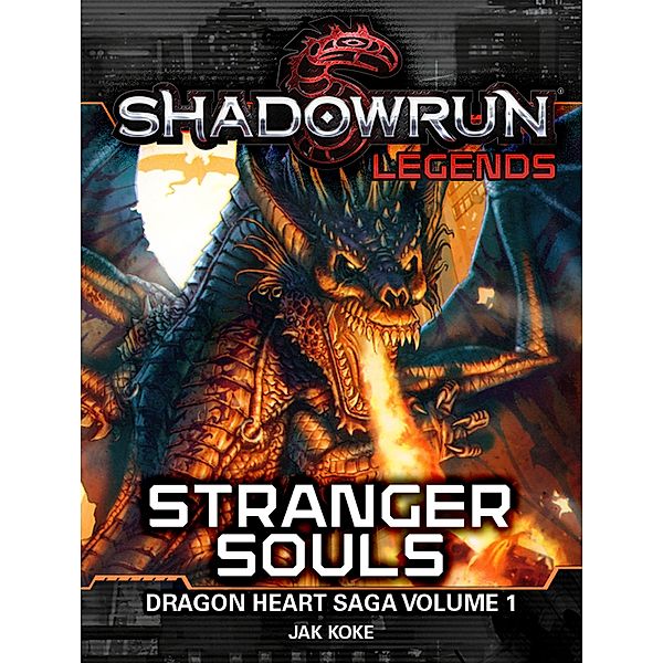 Shadowrun Legends: Stranger Souls (The Dragon Heart Saga, Vol. 1) / Shadowrun Legends, Jak Koke