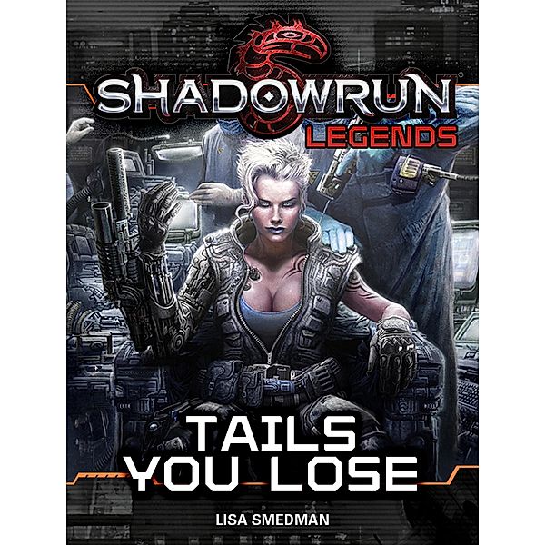 Shadowrun Legends: Tails You Lose / Shadowrun Legends, Lisa Smedman