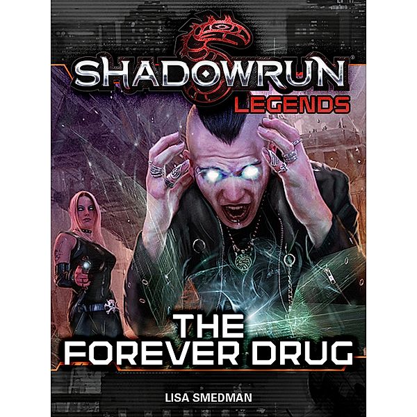 Shadowrun Legends: The Forever Drug / Shadowrun Legends, Lisa Smedman