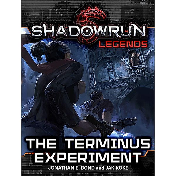 Shadowrun Legends: The Terminus Experiment / Shadowrun Legends, Jonathan E. Bond, Jak Koke