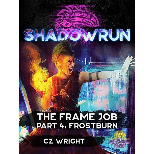Shadowrun: The Frame Job, Part 4: Frostburn (Shadowrun Novella) / Shadowrun Novella, Cz Wright