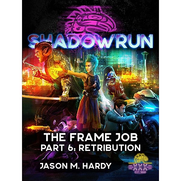 Shadowrun: The Frame Job, Part 6: Retribution (Shadowrun Novella, #6) / Shadowrun Novella, Jason M. Hardy