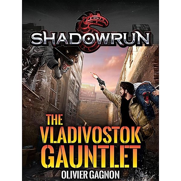 Shadowrun: The Vladivostok Gauntlet (Shadowrun Novella, #2) / Shadowrun Novella, Olivier Gagnon