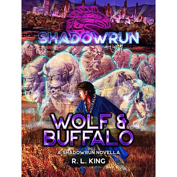 Shadowrun: Wolf & Buffalo (Shadowrun Novella, #5) / Shadowrun Novella, R. L. King