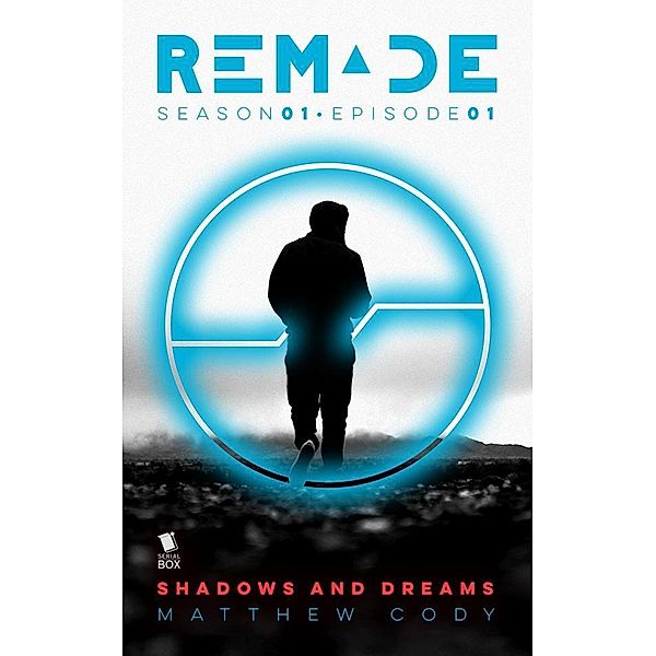 Shadows and Dreams (ReMade Season 1 Episode 1) / ReMade Bd.1, Andrea Phillips, Carrie Harris, Gwenda Bond, Matthew Cody, Kiersten White, E. C. Myers