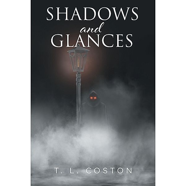 Shadows and Glances, T. L. Coston