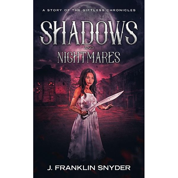 Shadows and Nightmares (The Giftless Chronicles, #2) / The Giftless Chronicles, J. Franklin Snyder