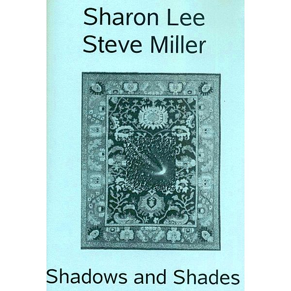 Shadows and Shades (Adventures in the Liaden Universe®, #8), Sharon Lee, Steve Miller