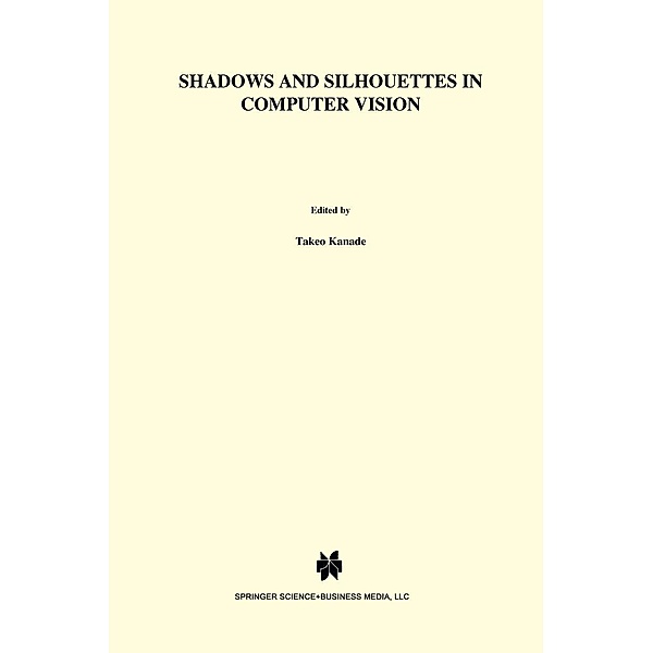 Shadows and Silhouettes in Computer Vision / The Springer International Series in Engineering and Computer Science Bd.3, S. A. Shafer
