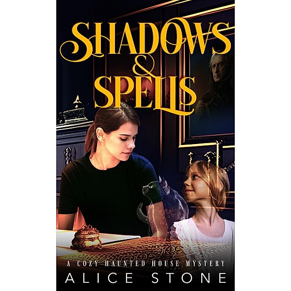Shadows and Spells: A Cozy Haunted House Mystery, Alice Stone
