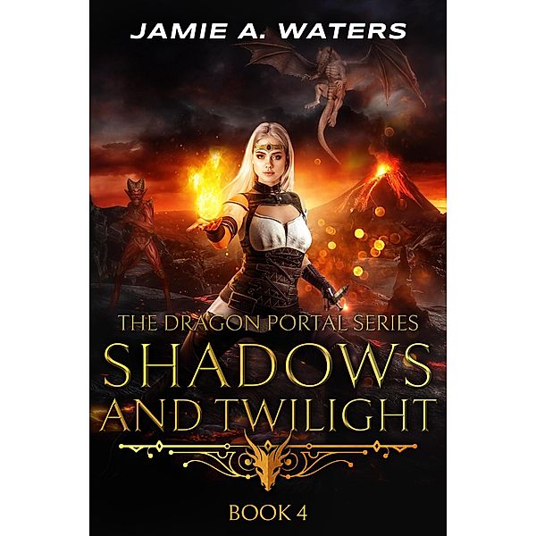 Shadows and Twilight (The Dragon Portal, #4) / The Dragon Portal, Jamie A. Waters