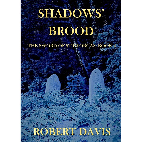 Shadows' Brood - The Sword of Saint Georgas Book 2, Robert Davis
