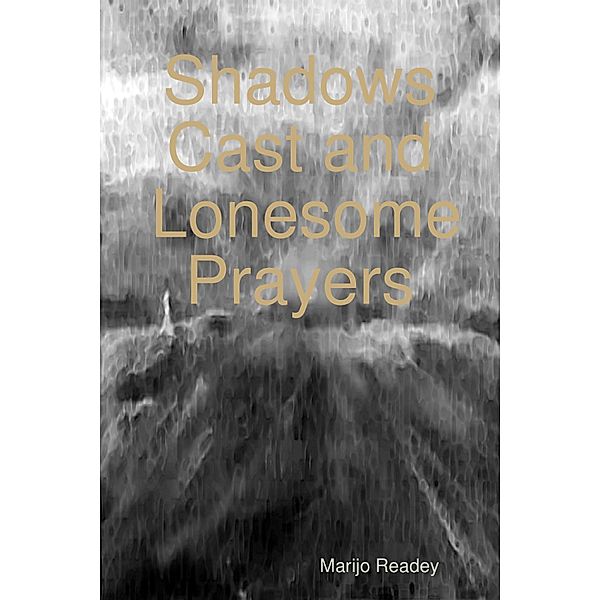 Shadows Cast and Lonesome Prayers, Marijo Readey