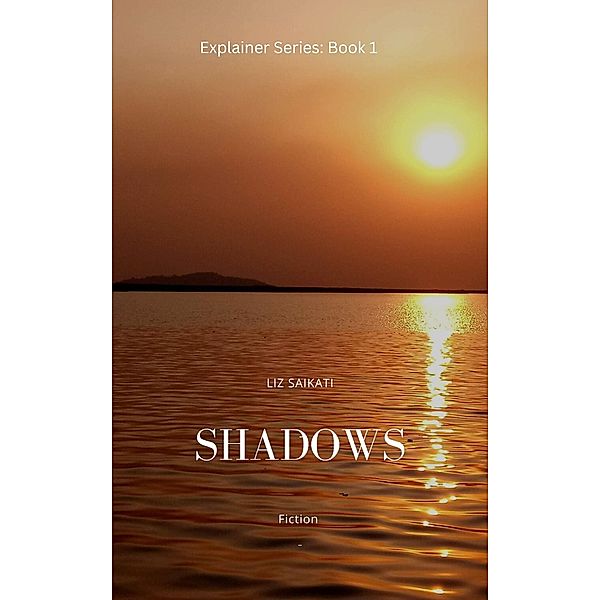 Shadows (Explainer Series, #1) / Explainer Series, Liz Saikati