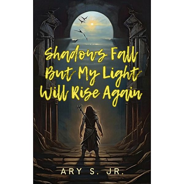 Shadows Fall But  My Light Will Rise Again, Ary S.